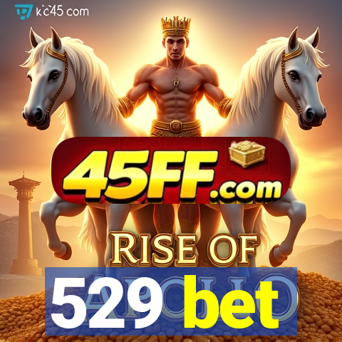 529 bet